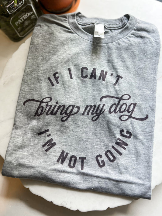 If I Can't Bring My Dog T-shirt